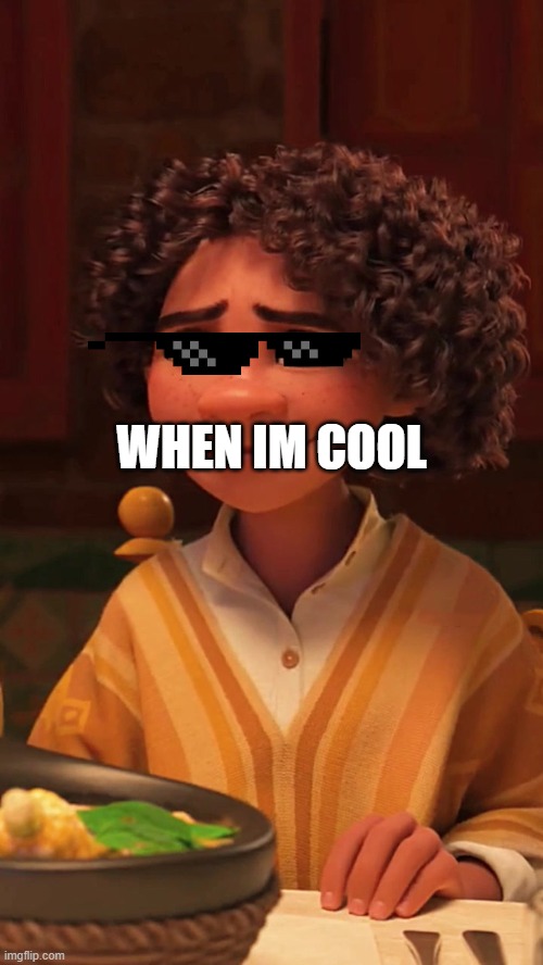 camilo | WHEN IM COOL | image tagged in camilo | made w/ Imgflip meme maker