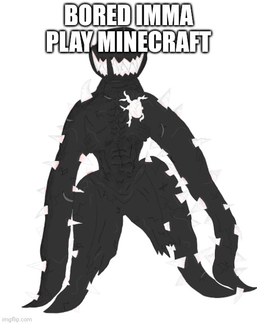 Maybe some Skyrim | BORED IMMA PLAY MINECRAFT | image tagged in spike the anomaly | made w/ Imgflip meme maker