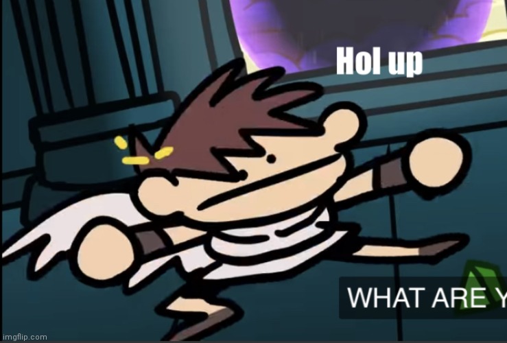 Pit hol up | image tagged in pit hol up | made w/ Imgflip meme maker