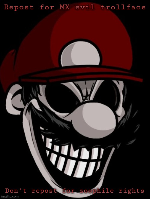 Repost for MX evil trollface; Don't repost for zoophile rights | image tagged in mx troll | made w/ Imgflip meme maker