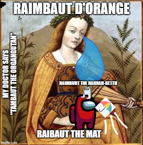 Raimbutte |  RAIMBAUT D'ORANGE; MY DOCTOR SAYS "TAMBAUT THE ORGANGUTAN"; RAIMBURT THE HANNAH-BETTH; RAIBAUT THE MAT | image tagged in george bush | made w/ Imgflip meme maker
