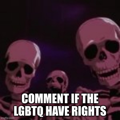 . | COMMENT IF THE LGBTQ HAVE RIGHTS | made w/ Imgflip meme maker
