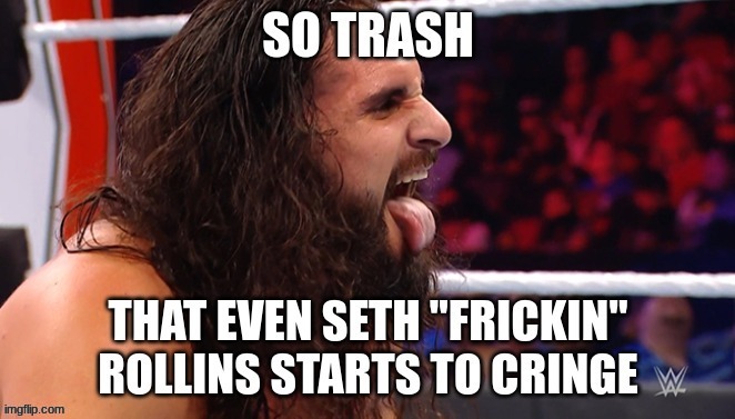 Seth Rollins CRINGE | image tagged in seth rollins cringe | made w/ Imgflip meme maker