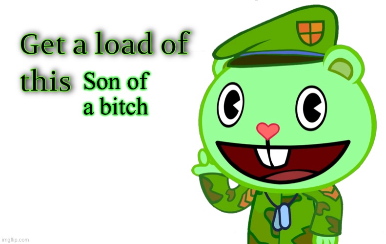 Get A Load Of This (HTF) | Son of a bitch | image tagged in get a load of this htf | made w/ Imgflip meme maker