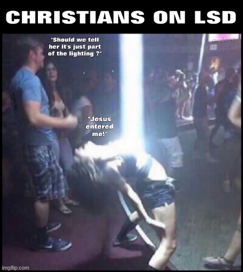 image tagged in christians,drugs,lsd,drug addiction,evangelicals,jesus | made w/ Imgflip meme maker