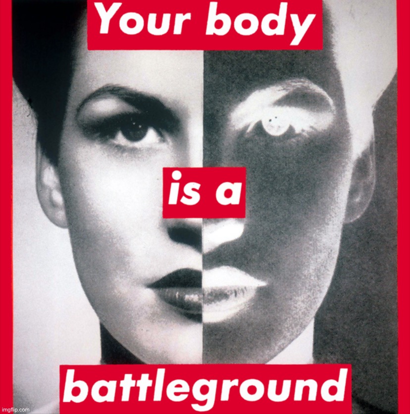 Your body is a battleground | image tagged in your body is a battleground | made w/ Imgflip meme maker