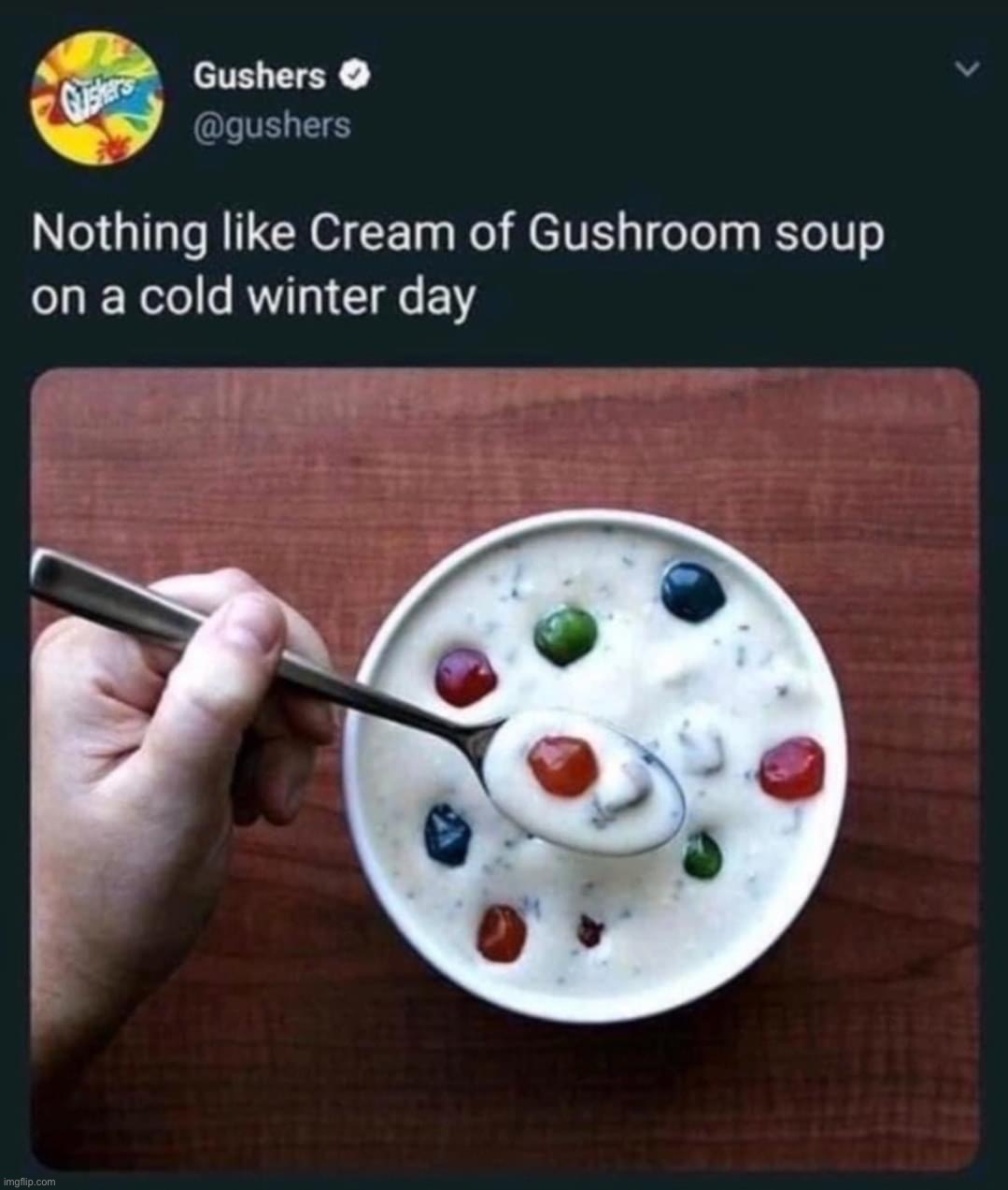 Cream of gushroom soup | image tagged in cream of gushroom soup | made w/ Imgflip meme maker