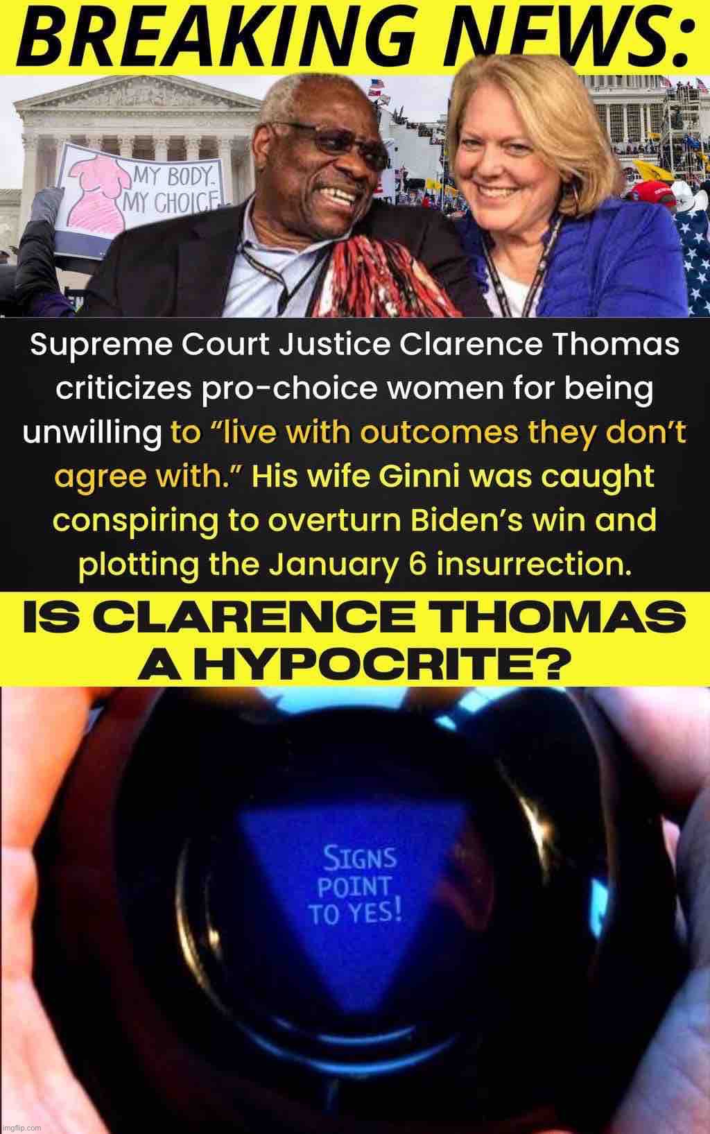 image tagged in clarence thomas hypocrite,magic 8 ball | made w/ Imgflip meme maker