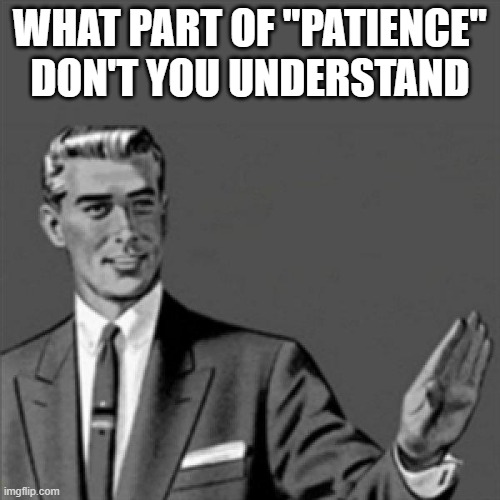 If God wanted patience inside your brain then He obviously would've miracled it in there by now wouldn't he | WHAT PART OF "PATIENCE" DON'T YOU UNDERSTAND | image tagged in correction guy,memes | made w/ Imgflip meme maker
