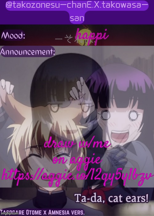 https://aggie.io/12qy5y1bzv | happi; draw w/me on aggie https://aggie.io/12qy5y1bzv | image tagged in tc announcement temp tasogare otome x amnesia | made w/ Imgflip meme maker