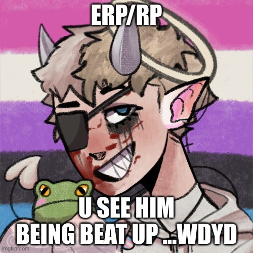 memchat only for erp | ERP/RP; U SEE HIM BEING BEAT UP ...WDYD | image tagged in erp,rp,ect | made w/ Imgflip meme maker