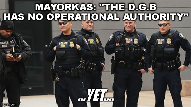The Communist Disinformation Governance Board |  MAYORKAS: "THE D.G.B HAS NO OPERATIONAL AUTHORITY"; ...YET.... | image tagged in dhs,communism socialism,democrats | made w/ Imgflip meme maker