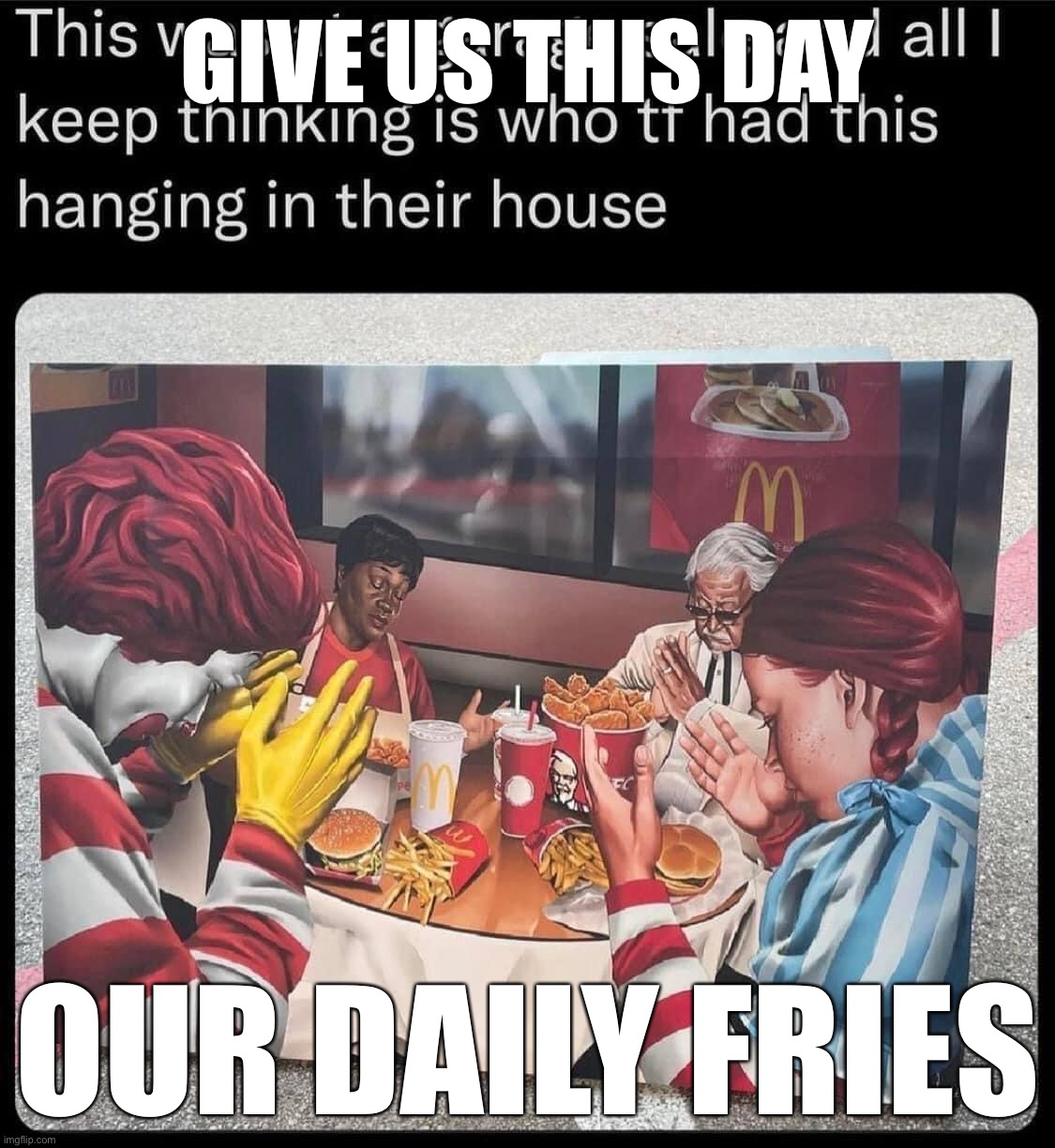 Conservative Party prayer circle in 20 minutes | GIVE US THIS DAY; OUR DAILY FRIES | image tagged in p,r,a,y,er,prayer | made w/ Imgflip meme maker