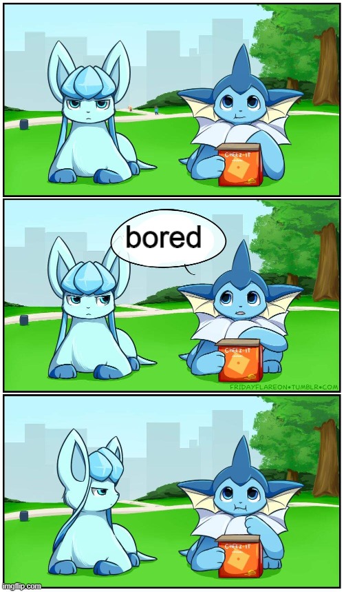 bored af | bored | image tagged in fridayflareon reaction | made w/ Imgflip meme maker
