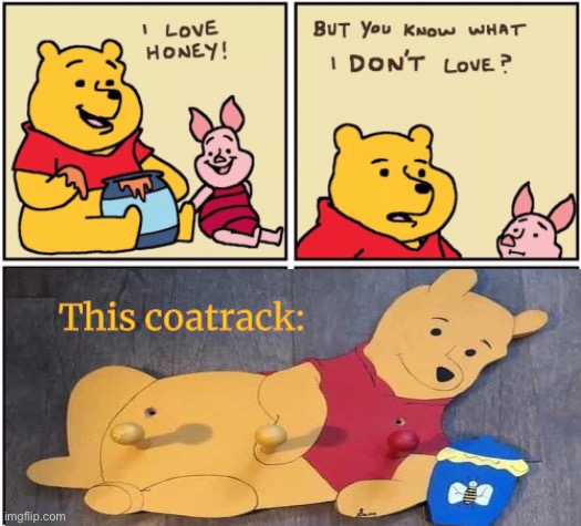 Unhappy Pooh. | This coatrack: | image tagged in upset pooh,memes,funny,inappropriate | made w/ Imgflip meme maker