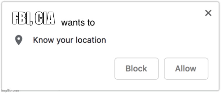 X Wants to Know Your Location | FBI, CIA | image tagged in x wants to know your location | made w/ Imgflip meme maker