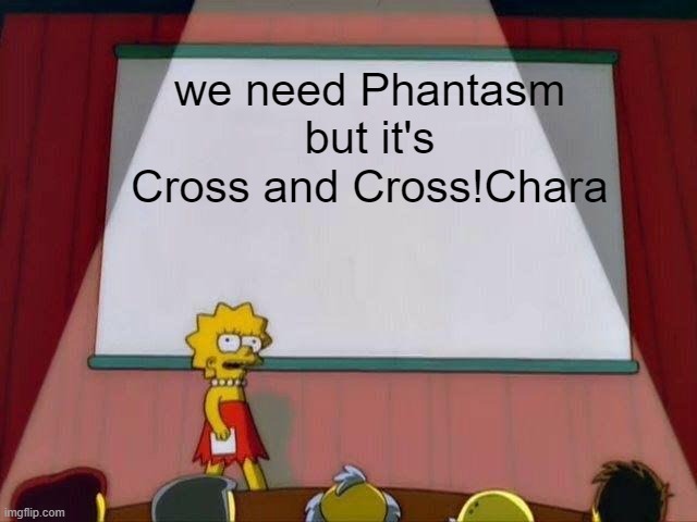 Cross and Cross!Chara fight for control, so I guess. And how tf knows about Indie Cross Week 2. | we need Phantasm but it's Cross and Cross!Chara | image tagged in lisa simpson's presentation | made w/ Imgflip meme maker