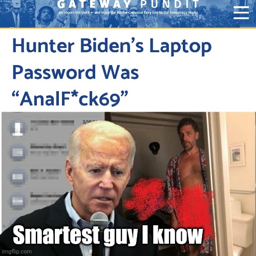 That's Hunter Biden for ya. | Smartest guy I know | image tagged in memes | made w/ Imgflip meme maker