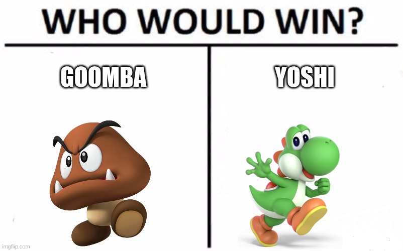 Who Would Win? Meme | GOOMBA YOSHI | image tagged in memes,who would win | made w/ Imgflip meme maker