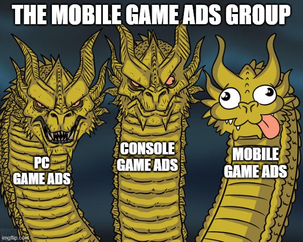 Mobile game ads are trash...almost | THE MOBILE GAME ADS GROUP; CONSOLE GAME ADS; MOBILE GAME ADS; PC GAME ADS | image tagged in three-headed dragon | made w/ Imgflip meme maker