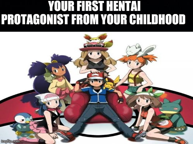 Ash Ketchup | YOUR FIRST HENTAI PROTAGONIST FROM YOUR CHILDHOOD | image tagged in ash ketchum | made w/ Imgflip meme maker