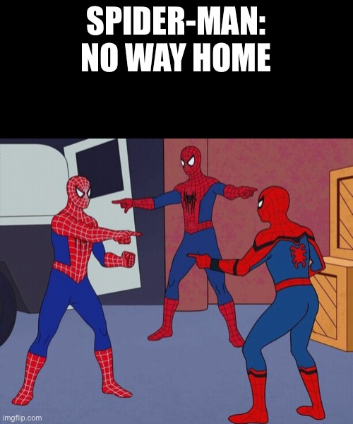 Guys, it’s a poster form Spider-Man: No Way Home! | SPIDER-MAN:
NO WAY HOME | image tagged in three spiderman | made w/ Imgflip meme maker
