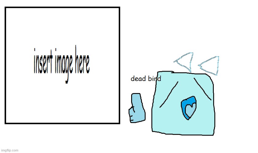 dead bird (meme template available now) | image tagged in dead bird,jsab in a nutshell | made w/ Imgflip meme maker