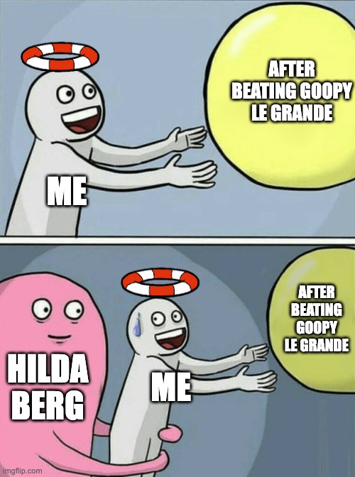 me after beating goopy in cuphead | AFTER BEATING GOOPY LE GRANDE; ME; AFTER BEATING GOOPY LE GRANDE; HILDA BERG; ME | image tagged in memes,running away balloon | made w/ Imgflip meme maker