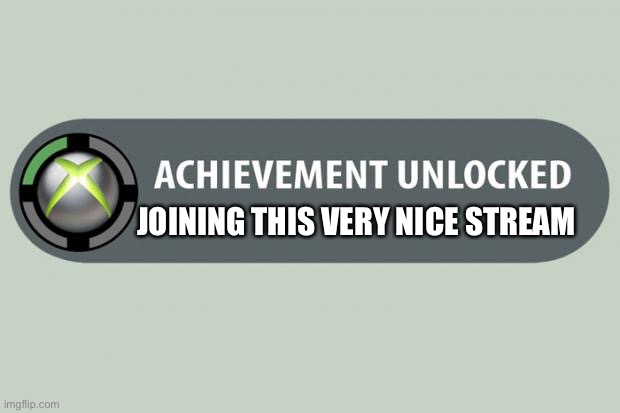 Thanks for the welcome guys | JOINING THIS VERY NICE STREAM | image tagged in achievement made | made w/ Imgflip meme maker