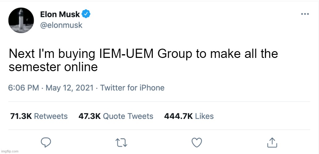 Elon Musk Blank Tweet | Next I'm buying IEM-UEM Group to make all the 
semester online | image tagged in elon musk blank tweet | made w/ Imgflip meme maker