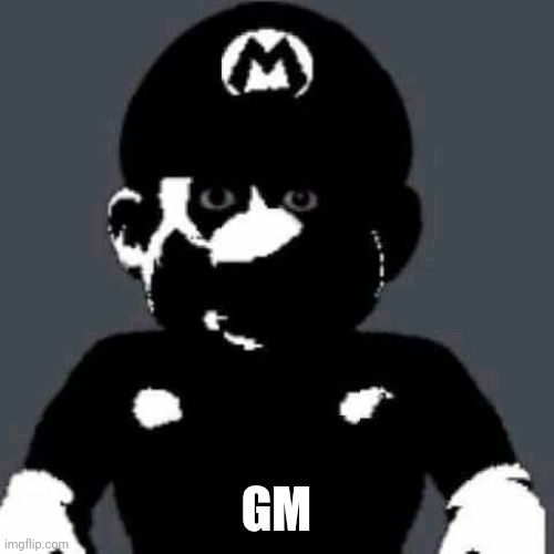 grey mario | GM | image tagged in grey mario | made w/ Imgflip meme maker