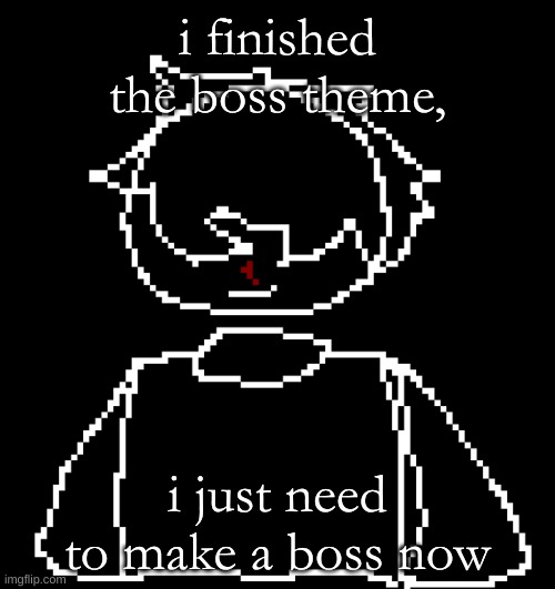 smh | i finished the boss theme, i just need to make a boss now | image tagged in smh | made w/ Imgflip meme maker