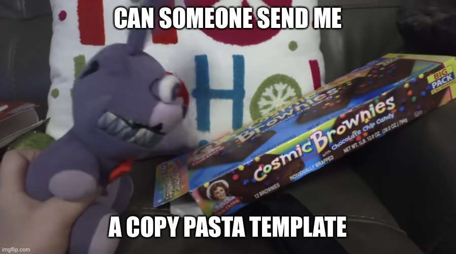 I’m just asking. | CAN SOMEONE SEND ME; A COPY PASTA TEMPLATE | image tagged in diabetes | made w/ Imgflip meme maker