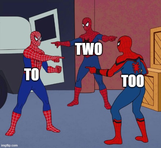 They are the same right | TWO; TO; TOO | image tagged in spider man triple | made w/ Imgflip meme maker