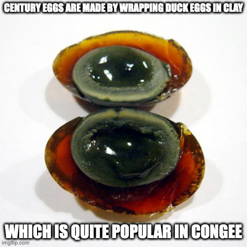 Century Eggs | CENTURY EGGS ARE MADE BY WRAPPING DUCK EGGS IN CLAY; WHICH IS QUITE POPULAR IN CONGEE | image tagged in eggs,food,memes | made w/ Imgflip meme maker