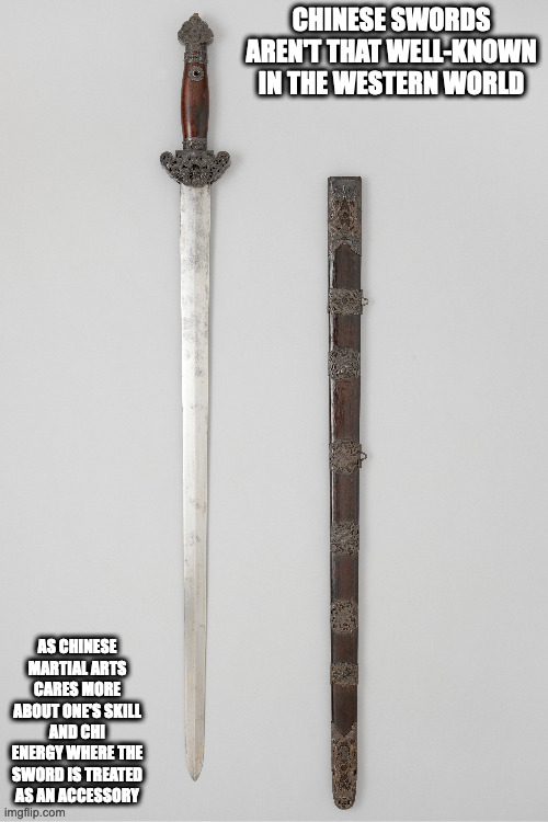 Chinese Jian | CHINESE SWORDS AREN'T THAT WELL-KNOWN IN THE WESTERN WORLD; AS CHINESE MARTIAL ARTS CARES MORE ABOUT ONE'S SKILL AND CHI ENERGY WHERE THE SWORD IS TREATED AS AN ACCESSORY | image tagged in weapons,sword,memes | made w/ Imgflip meme maker