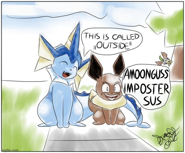 Me taking my brother outside to touch grass: | image tagged in vaporeon,eevee | made w/ Imgflip meme maker