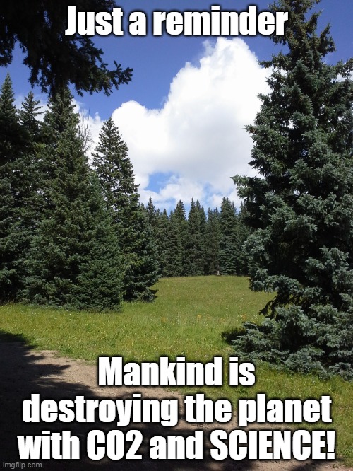 If you didn't attend Earth Day worship services you can pay penance on Mirth Day today | Just a reminder; Mankind is destroying the planet with CO2 and SCIENCE! | image tagged in sick blue sky | made w/ Imgflip meme maker