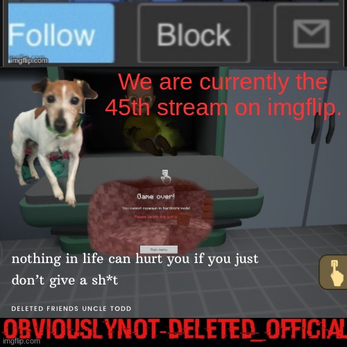 Obviously not deleted | We are currently the 45th stream on imgflip. | image tagged in obviously not deleted | made w/ Imgflip meme maker