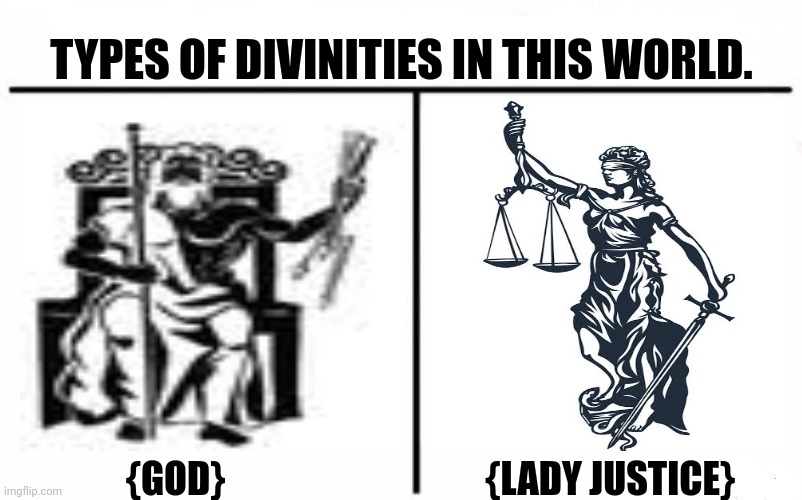 Who Would Win Blank | TYPES OF DIVINITIES IN THIS WORLD. {GOD}                                   {LADY JUSTICE} | image tagged in memes,deity,worldly | made w/ Imgflip meme maker