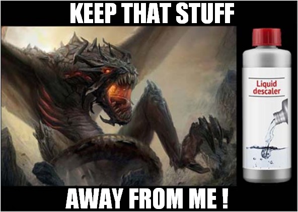 One Scared Scaly Dragon ! |  KEEP THAT STUFF; AWAY FROM ME ! | image tagged in fun,scared,dragon,scales,descaler,visual pun | made w/ Imgflip meme maker