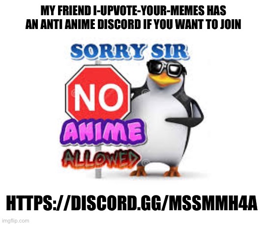 Link In comments |  MY FRIEND I-UPVOTE-YOUR-MEMES HAS AN ANTI ANIME DISCORD IF YOU WANT TO JOIN; HTTPS://DISCORD.GG/MSSMMH4A | image tagged in no anime allowed | made w/ Imgflip meme maker