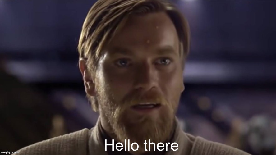 hi | image tagged in obi-wan hello there | made w/ Imgflip meme maker