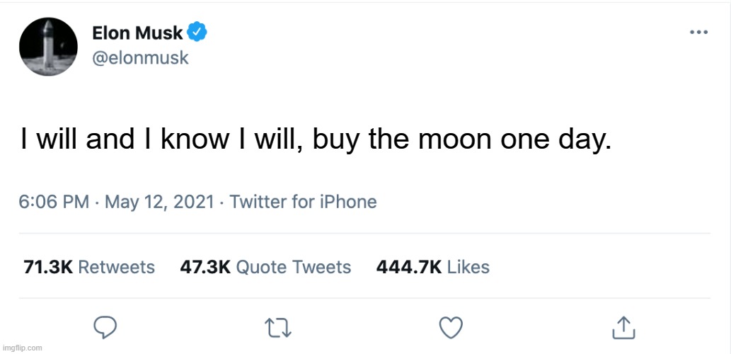BREAKING NEWS: ELON MUSK BUYS THE MOON FOR $55576374676385275865268766799099090 QUINTILLION DOLLARS |  I will and I know I will, buy the moon one day. | image tagged in elon musk blank tweet | made w/ Imgflip meme maker