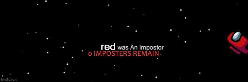 red 0 IMPOSTERS REMAIN | image tagged in among us not the imposter | made w/ Imgflip meme maker