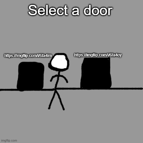A game ;) | Select a door; https://imgflip.com/i/6fa4oy; https://imgflip.com/i/6fa4im | image tagged in memes,blank transparent square | made w/ Imgflip meme maker