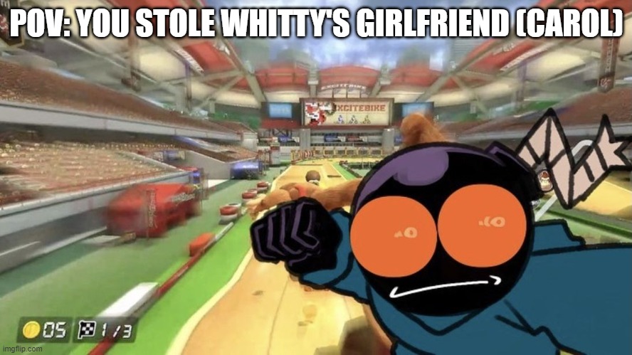 Don't ask why. I just made this for fun. | POV: YOU STOLE WHITTY'S GIRLFRIEND (CAROL) | image tagged in whitty punch | made w/ Imgflip meme maker