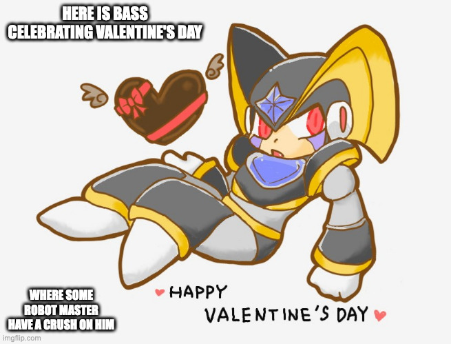 Bass Celebrating Valentine's Day | HERE IS BASS CELEBRATING VALENTINE'S DAY; WHERE SOME ROBOT MASTER HAVE A CRUSH ON HIM | image tagged in bass,megaman,memes,valentine's day | made w/ Imgflip meme maker