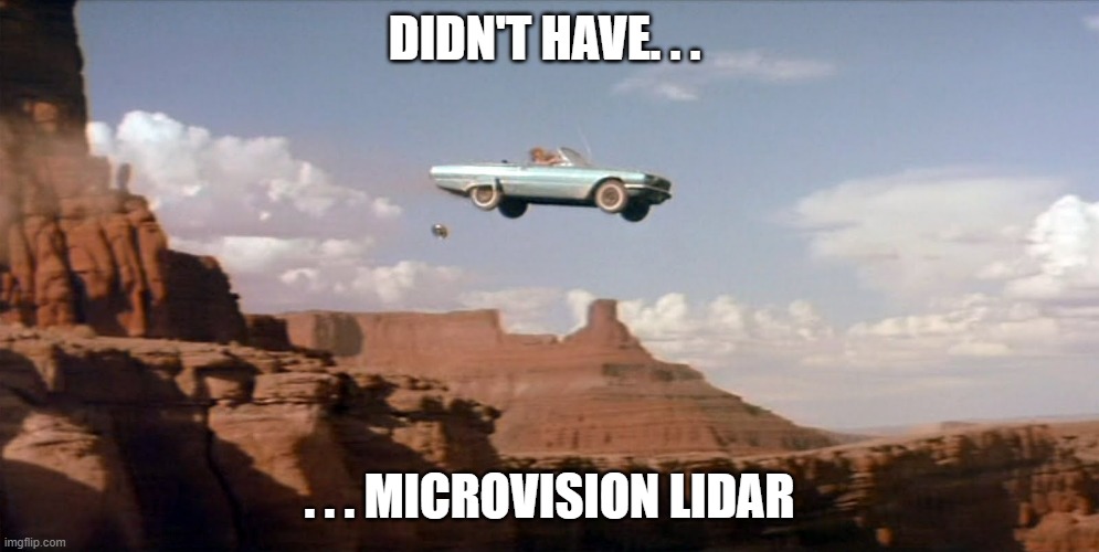 DIDN'T HAVE. . . . . . MICROVISION LIDAR | made w/ Imgflip meme maker