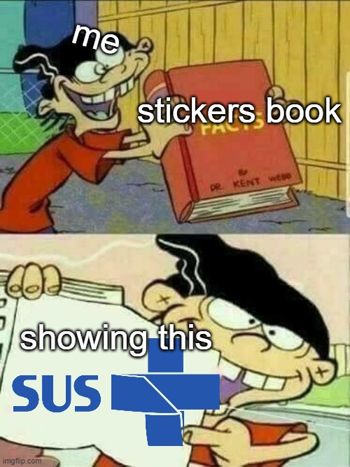 Double d facts book  | me; stickers book; showing this | image tagged in sus,double d facts book | made w/ Imgflip meme maker